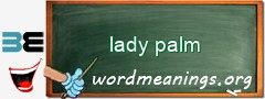 WordMeaning blackboard for lady palm
